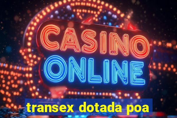 transex dotada poa