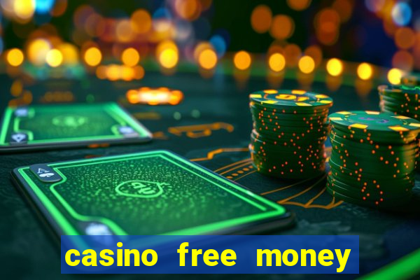 casino free money no deposit