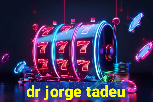 dr jorge tadeu