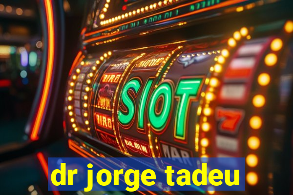 dr jorge tadeu