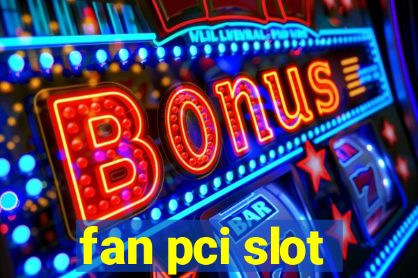 fan pci slot