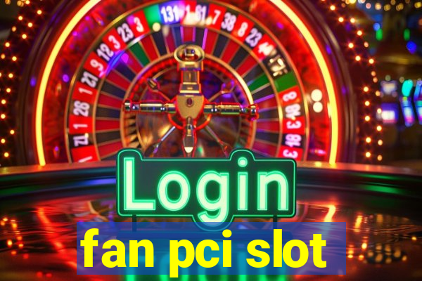 fan pci slot