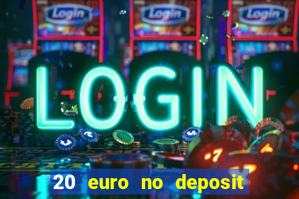 20 euro no deposit bonus casino