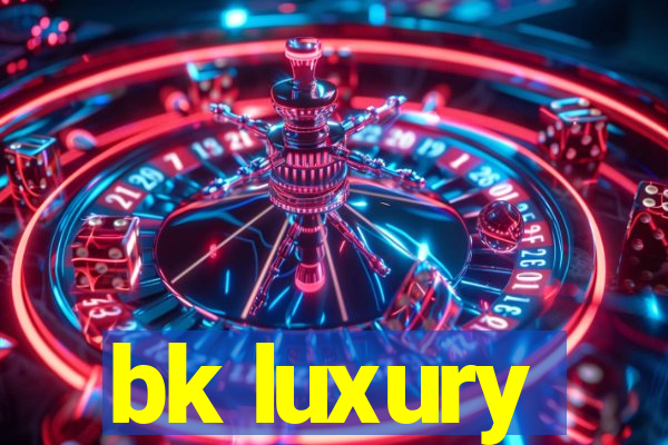 bk luxury