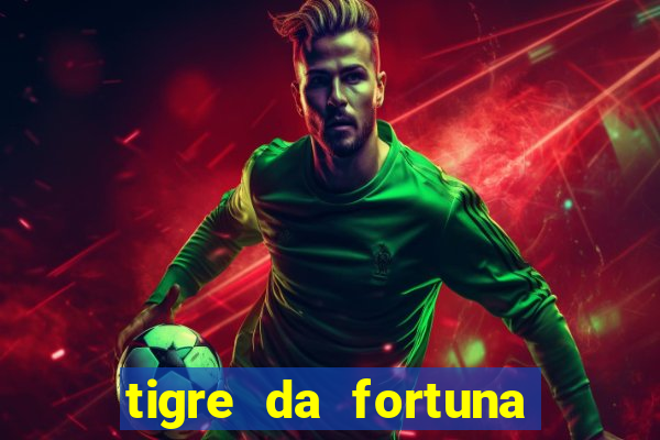 tigre da fortuna é confiável