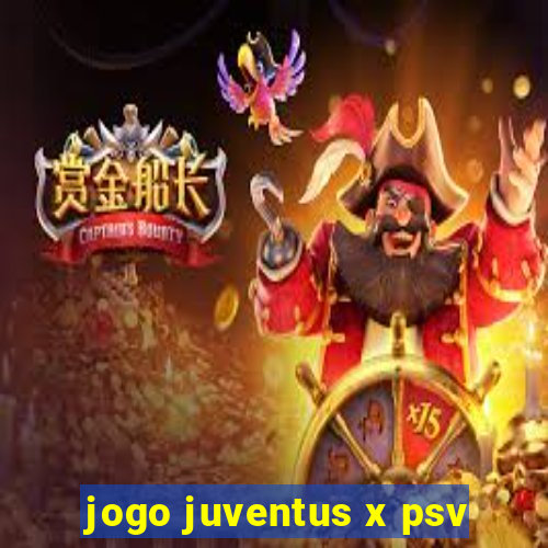 jogo juventus x psv