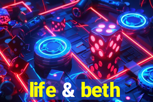 life & beth