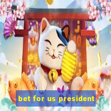 bet for us president