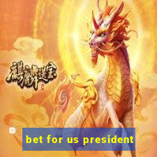 bet for us president