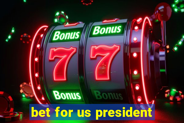 bet for us president