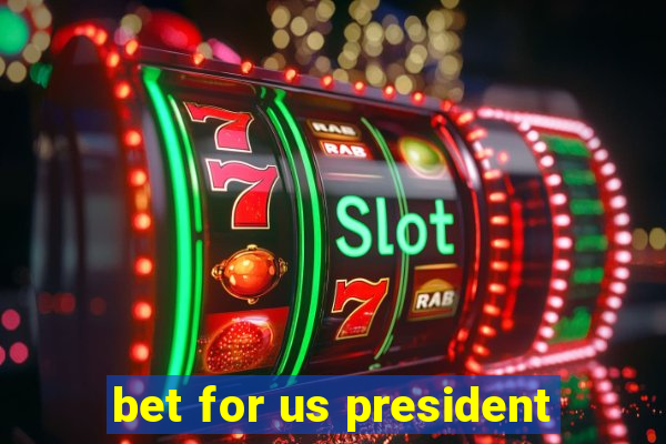 bet for us president