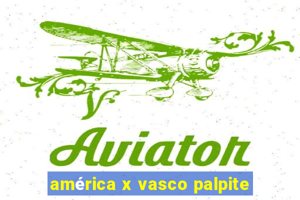 américa x vasco palpite