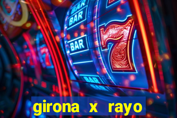 girona x rayo vallecano palpite