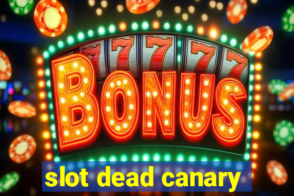 slot dead canary