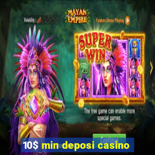 10$ min deposi casino