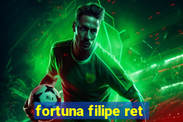 fortuna filipe ret