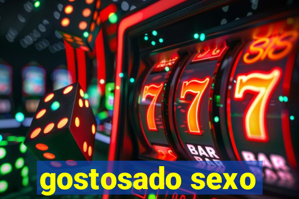 gostosado sexo