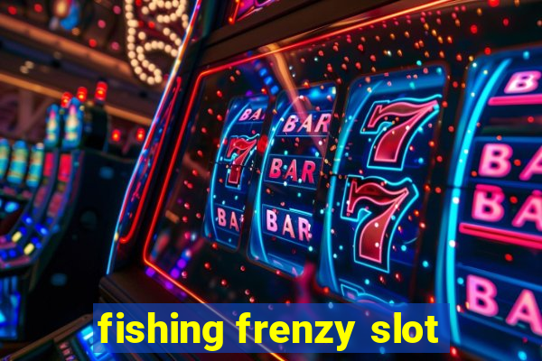 fishing frenzy slot