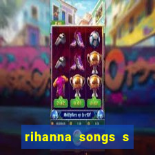 rihanna songs s and m