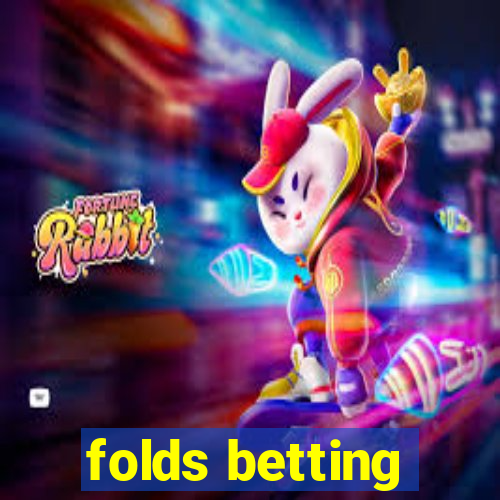 folds betting