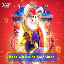 bars with slot machines