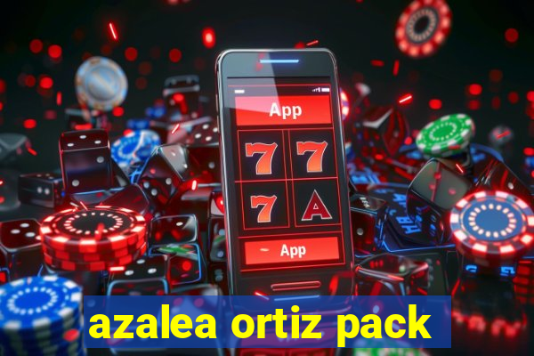 azalea ortiz pack