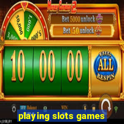 playing slots games