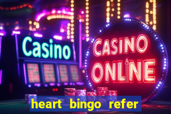 heart bingo refer a friend