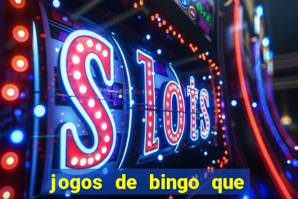 jogos de bingo que ganha dinheiro de verdade