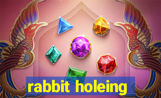 rabbit holeing