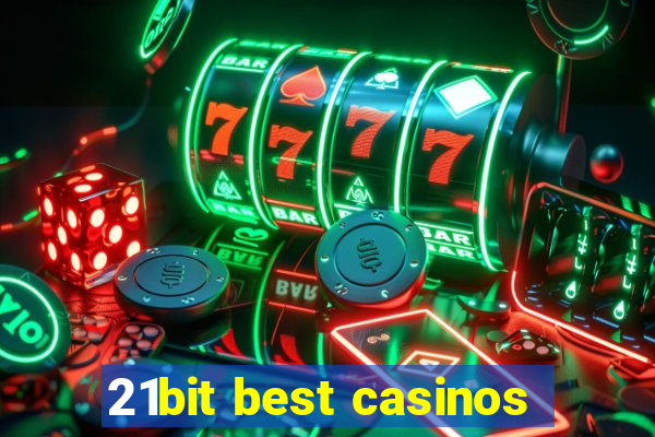 21bit best casinos