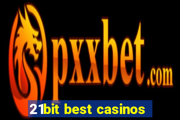 21bit best casinos