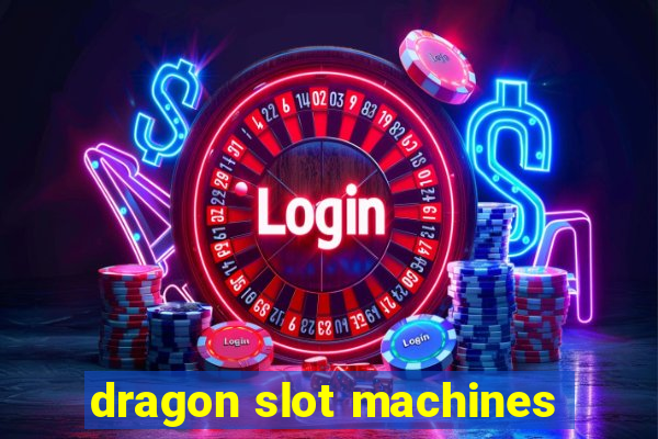 dragon slot machines