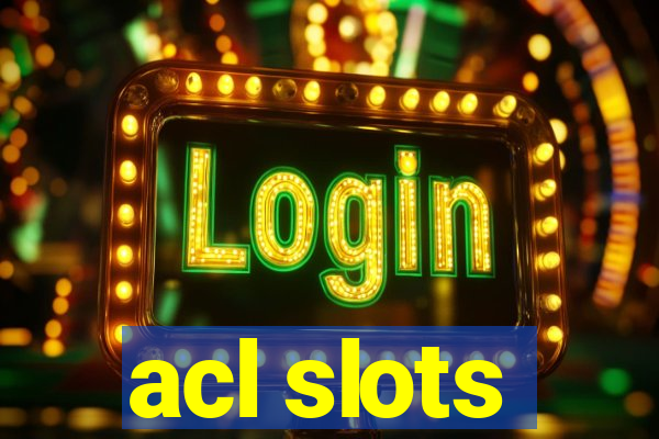 acl slots