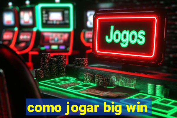 como jogar big win