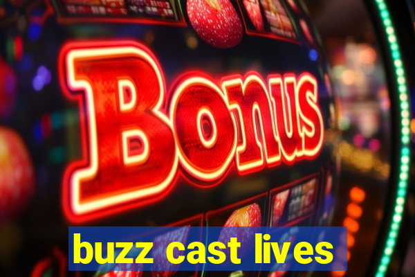 buzz cast lives