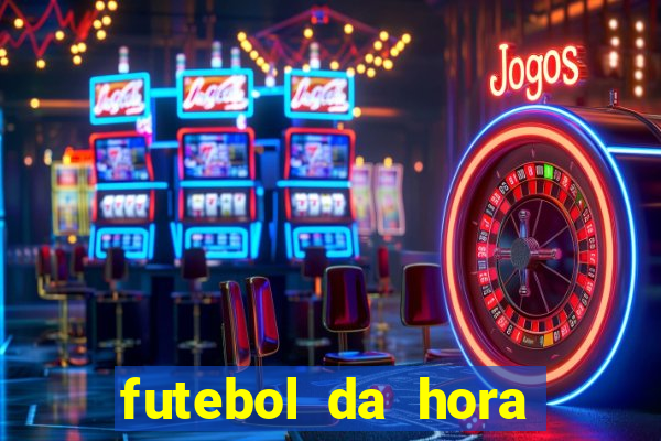 futebol da hora 3.7 ao vivo