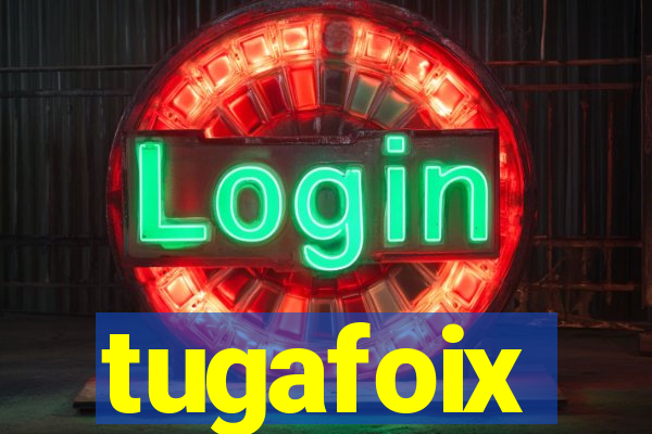 tugafoix