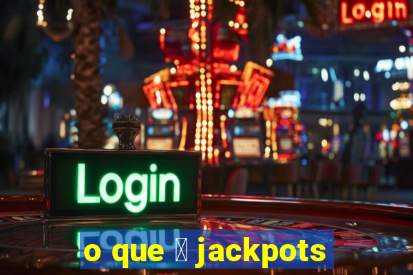 o que 茅 jackpots