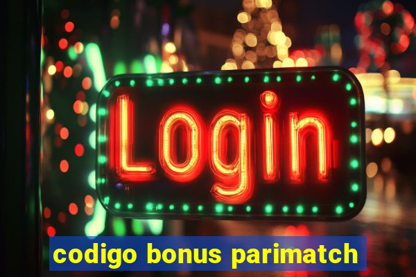 codigo bonus parimatch