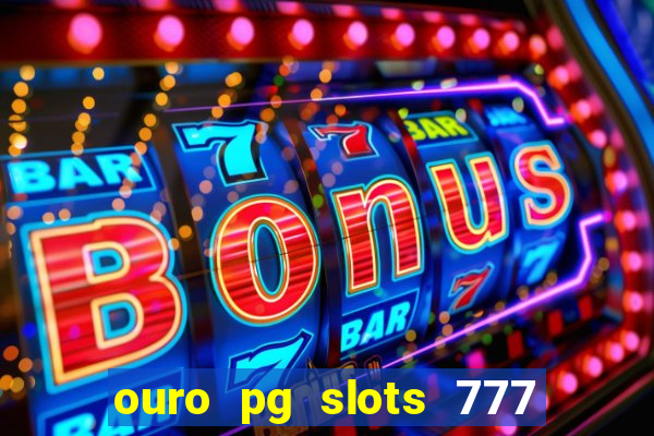 ouro pg slots 777 茅 confi谩vel