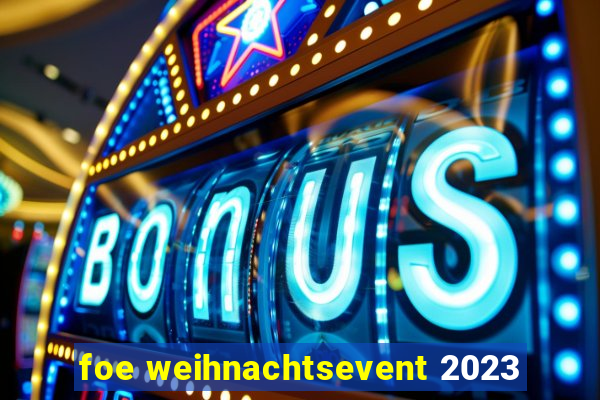 foe weihnachtsevent 2023