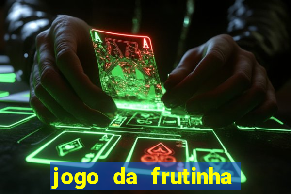 jogo da frutinha da dinheiro