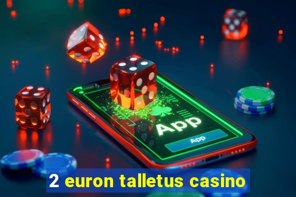 2 euron talletus casino