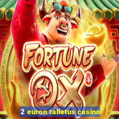 2 euron talletus casino