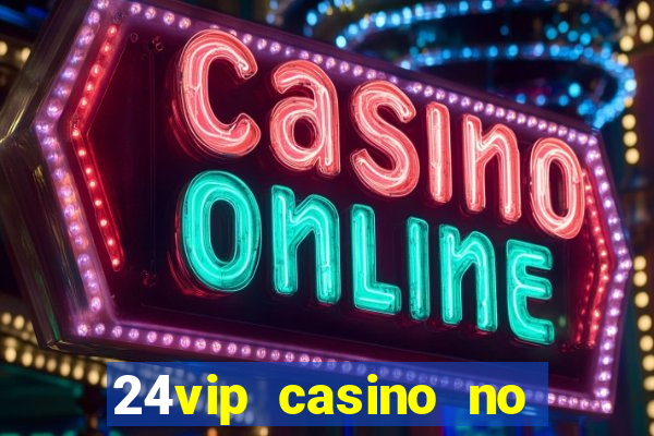 24vip casino no deposit bonus code