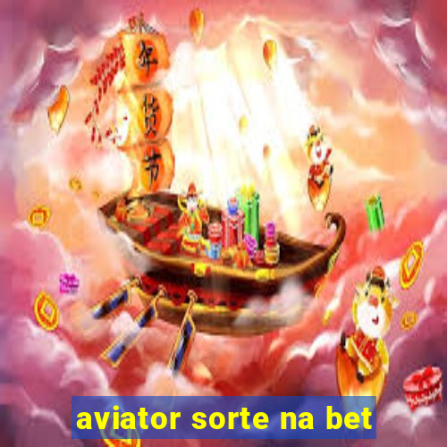 aviator sorte na bet