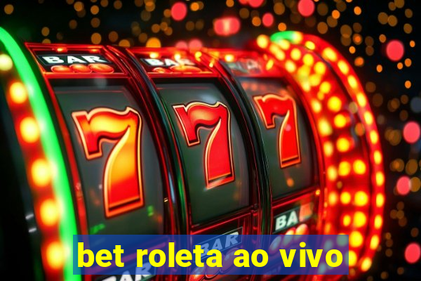 bet roleta ao vivo