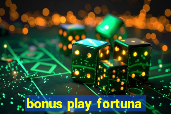 bonus play fortuna