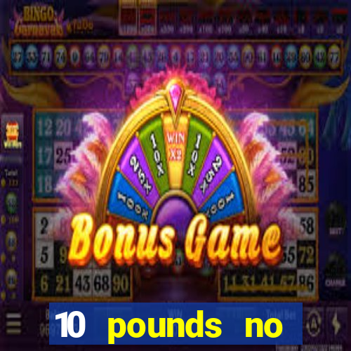 10 pounds no deposit casino